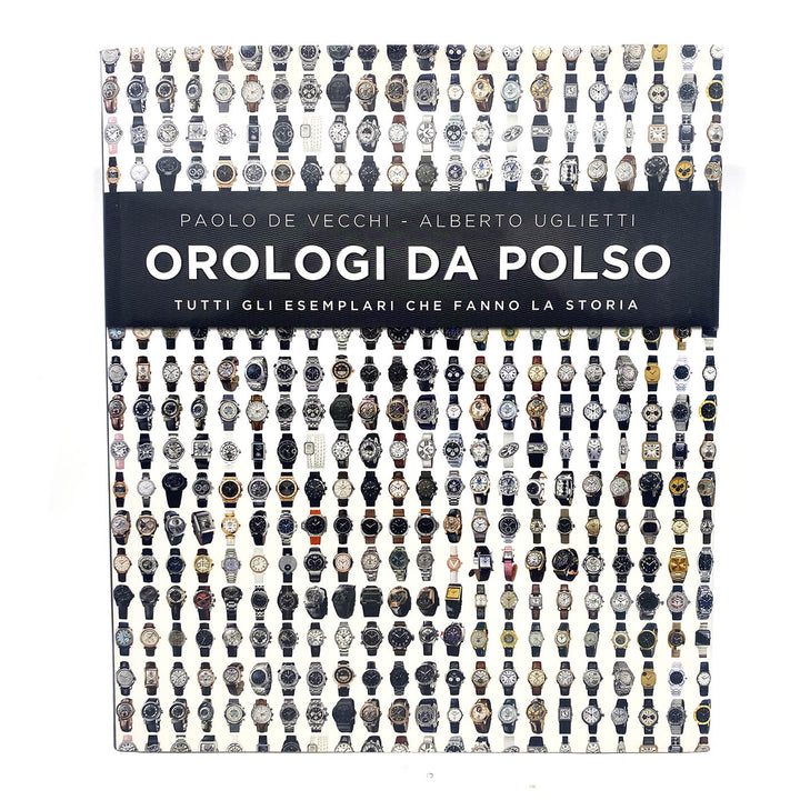 Orologi da polso. Tutti gli esemplari che fanno la storia